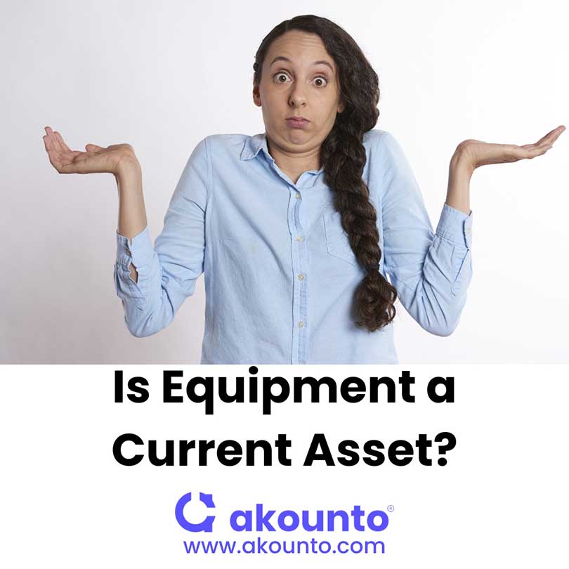 Is Equipment a Current Asset? Detailed Explanation